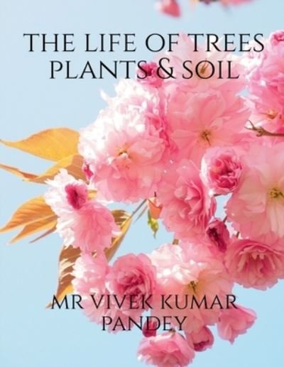 Life of Trees Plants & Soil - Vivek - Bücher - Notion Press - 9781648994470 - 25. Mai 2020