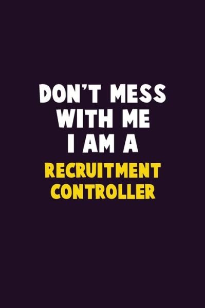 Don't Mess With Me, I Am A Recruitment Controller - Emma Loren - Bøger - Independently Published - 9781656658470 - 6. januar 2020