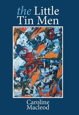 Cover for Caroline MacLeod · The Little Tin Men (Hardcover Book) (2021)