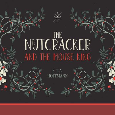 The Nutcracker and the Mouse King - E. T. A. Hoffmann - Muzyka - Dreamscape Media - 9781666516470 - 28 grudnia 2021