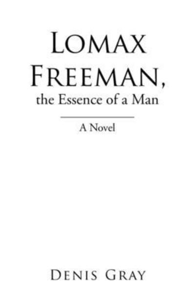 Cover for Denis Gray · Lomax Freeman, the Essence of a Man (Buch) (2022)
