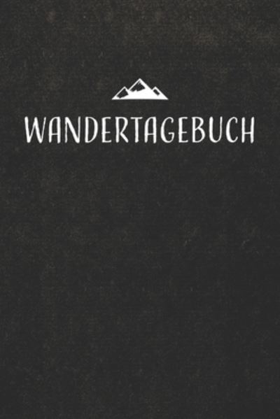 Wandertagebuch - Gipfelbucher Tourenbucher - Books - Independently Published - 9781674845470 - December 12, 2019