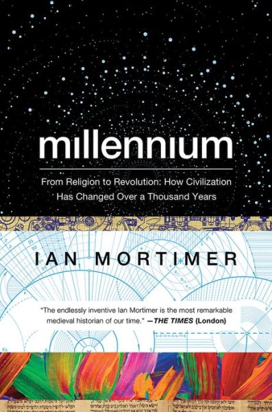 Cover for Ian Mortimer · Millennium: From Religion to Revolution: How Civilization Has Changed Over a Thousand Years (Paperback Book) (2017)