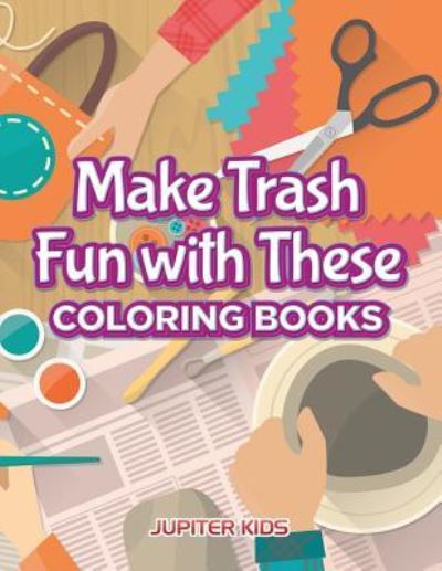 Cover for Jupiter Kids · Make Trash Fun with These Coloring Books (Paperback Book) (2016)