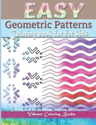 Cover for Vibrant Coloring Books · Easy geometric patterns for kids : Coloring book for art therapy, creativity and relaxation. (Paperback Book) (2019)