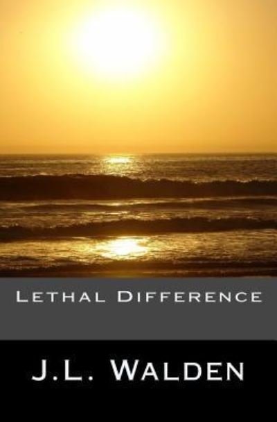 Lethal Difference - J L Walden - Bücher - Createspace Independent Publishing Platf - 9781718903470 - 1. Mai 2018
