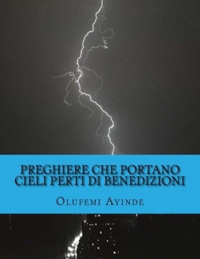 Preghiere che portano Cieli Perti di Benedizioni - Olufemi Ayinde - Kirjat - Createspace Independent Publishing Platf - 9781724463470 - perjantai 27. heinäkuuta 2018