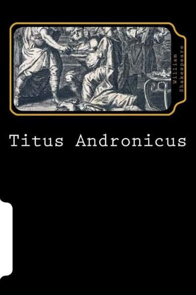 Titus Andronicus - William Shakespeare - Bøger - Createspace Independent Publishing Platf - 9781725664470 - 16. august 2018