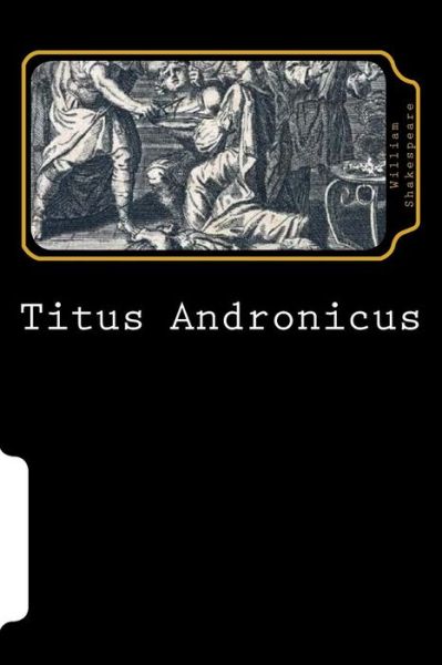 Titus Andronicus - William Shakespeare - Books - Createspace Independent Publishing Platf - 9781725664470 - August 16, 2018