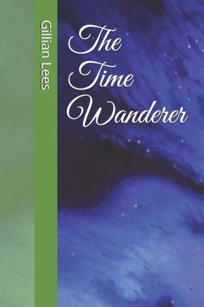 Cover for Gillian Lees · The Time Wanderer (Paperback Book) (2018)