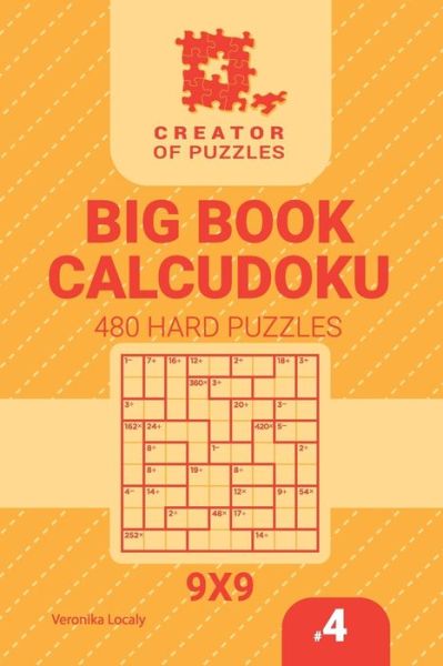 Creator of puzzles - Big Book Calcudoku 480 Hard Puzzles (Volume 4) - Veronika Localy - Books - Createspace Independent Publishing Platf - 9781729653470 - November 3, 2018