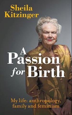 Cover for Sheila Kitzinger · A Passion for Birth - My life: anthropology  family and feminism (N/A) (2017)