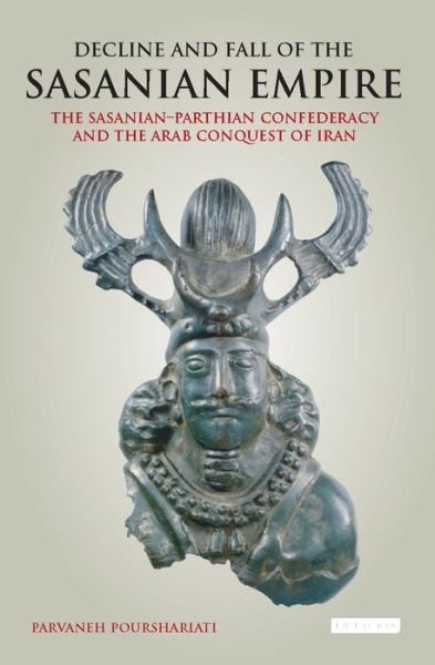 Cover for Parvaneh Pourshariati · Decline and Fall of the Sasanian Empire: The Sasanian-Parthian Confederacy and the Arab Conquest of Iran (Paperback Bog) (2017)