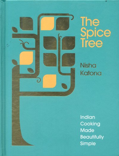 Cover for Nisha Katona · The Spice Tree: Indian Cooking Made Beautifully Simple (Hardcover Book) (2017)