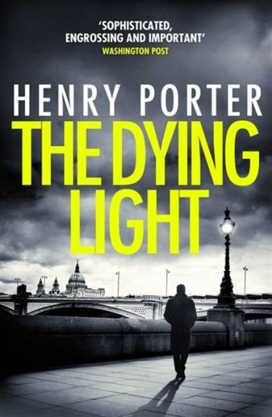 Cover for Henry Porter · The Dying Light: Terrifyingly plausible surveillance thriller from an espionage master (Paperback Bog) (2019)