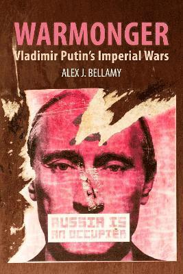 Cover for Bellamy, Alex J. (University of Queensland) · Warmonger: Vladimir Putin's Imperial Wars (Paperback Book) (2023)