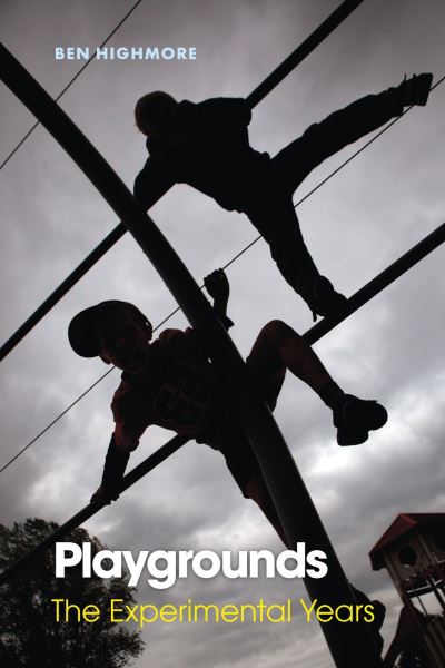 Ben Highmore · Playgrounds: The Experimental Years (Hardcover Book) (2024)