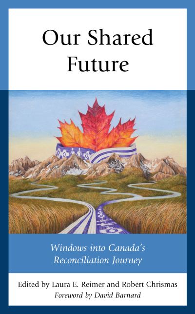 Cover for Laura E. Reimer · Our Shared Future: Windows into Canada's Reconciliation Journey (Hardcover Book) (2020)