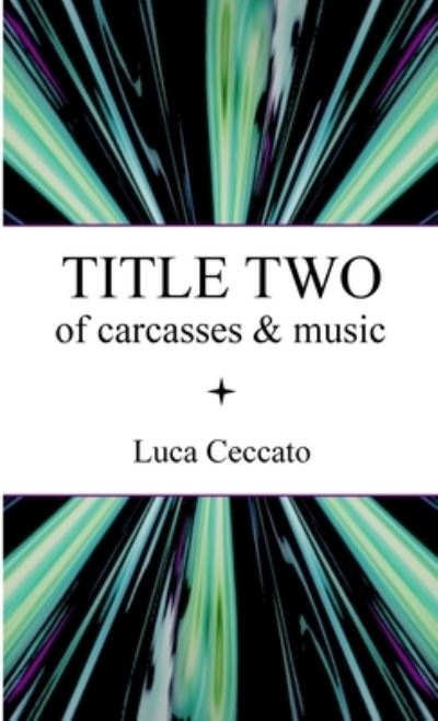 TITLE TWO of carcasses & music - Lulu Press - Böcker - Lulu Press - 9781794820470 - 14 november 2021