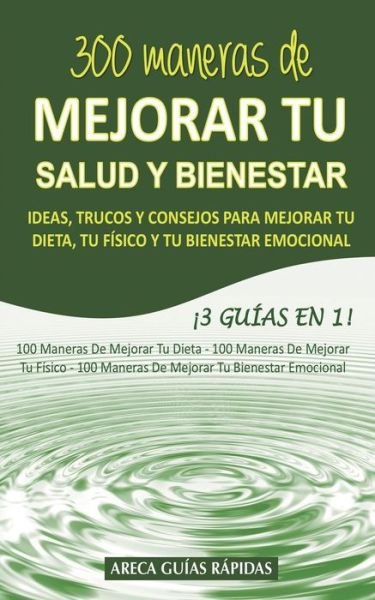 Cover for Areca Guias Rapidas · 300 Maneras de Mejorar Tu Salud Y Bienestar (Taschenbuch) (2019)