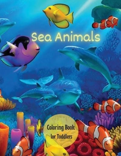 Cover for Darlene Willis · Sea Creatures Coloring Book for Toddlers: Ocean Animals, Sea Creatures &amp; Marine Life: 33 Cute Seahorses, Crabs, Jellyfish &amp; More for Boys &amp; Girls (Paperback Book) (2021)