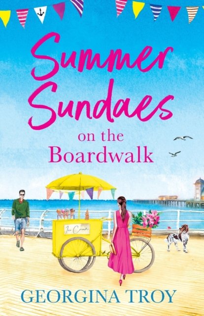 Cover for Georgina Troy · Summer Sundaes on the Boardwalk: The start of a wonderful, feel-good, romantic series from Georgina Troy for 2023 - The Boardwalk Series (Pocketbok) (2023)