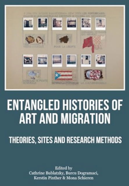 Cover for Entangled Histories of Art and Migration: Theories, Sites and Research Methods (Paperback Book) (2024)