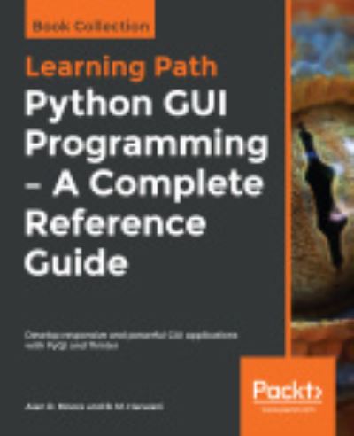 Cover for Alan D. Moore · Python GUI Programming - A Complete Reference Guide: Develop responsive and powerful GUI applications with PyQt and Tkinter (Paperback Book) (2019)