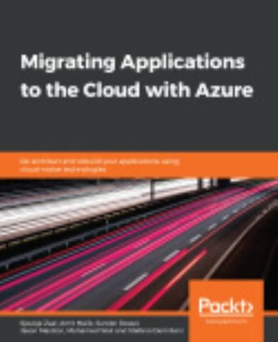 Cover for Sjoukje Zaal · Migrating Applications to the Cloud with Azure: Re-architect and rebuild your applications using cloud-native technologies (Paperback Book) (2019)