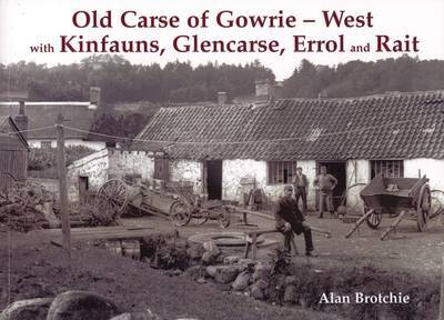 Old Carse of Gowrie - West: with Kinfauns, Glencarse, Errol and Rait - Alan Brotchie - Books - Stenlake Publishing - 9781840334470 - March 1, 2009