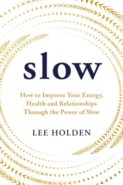 Cover for Lee Holden · Slow: How to Improve Your Energy, Health and Relationships Through the Power of Slow (Paperback Book) (2025)