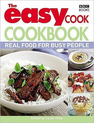 The Easy Cook Cookbook: Real food for busy people - Sarah Giles - Kirjat - Ebury Publishing - 9781846077470 - torstai 4. kesäkuuta 2009