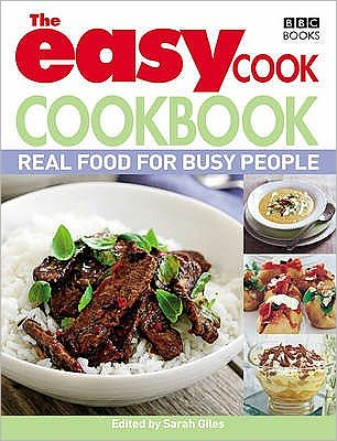 The Easy Cook Cookbook: Real food for busy people - Sarah Giles - Bøker - Ebury Publishing - 9781846077470 - 4. juni 2009