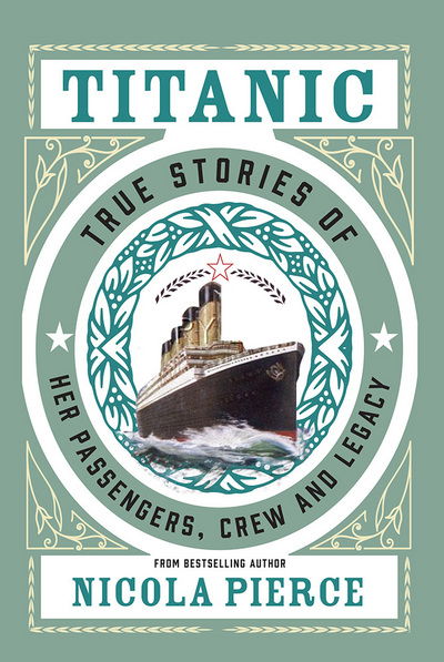 Cover for Nicola Pierce · Titanic: True Stories of her Passengers, Crew and Legacy (Gebundenes Buch) (2018)