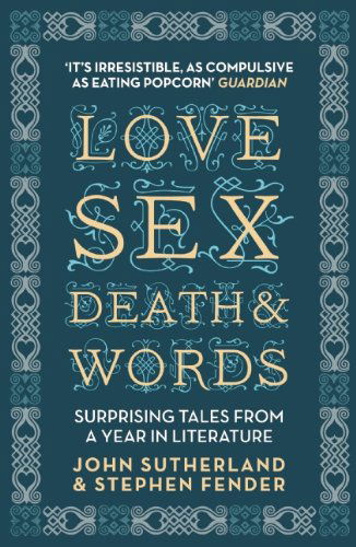 Cover for Jon Sutherland · Love, Sex, Death and Words: Surprising Tales From a Year in Literature (Paperback Book) [Reprint edition] (2011)