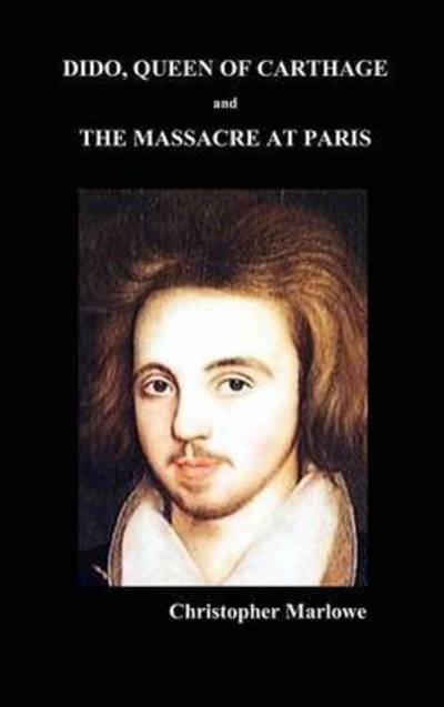 Cover for Christopher Marlowe · Dido Queen of Carthage and Massacre at Paris (Hardcover Book) (2009)
