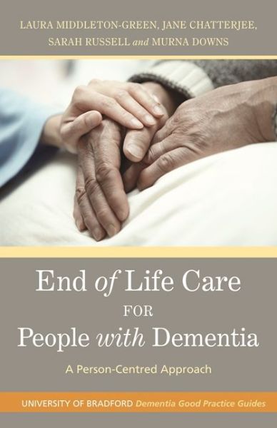 Cover for Murna Downs · End of Life Care for People with Dementia: A Person-Centred Approach - University of Bradford Dementia Good Practice Guides (Paperback Book) (2016)