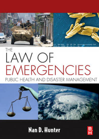 Cover for Hunter, Nan D. (Professor of Law, Georgetown Law School, Washington, Dc, Usa) · The Law of Emergencies: Public Health and Disaster Management (Paperback Book) (2009)