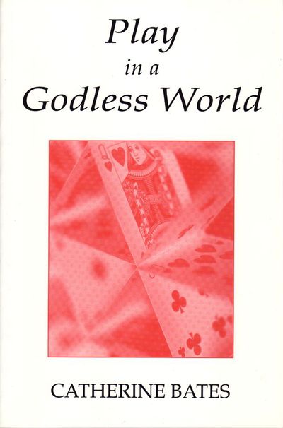 Cover for Catherine Bates · Play in a Godless World: The Theory and Practice of Play in Shakespeare, Nietzsche and Freud (Paperback Book) (1999)