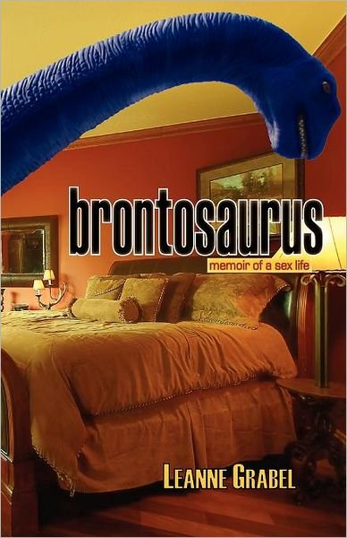 Cover for Leanne Grabel · Brontosaurus: Memoir of a Sex Life (Pocketbok) (2011)
