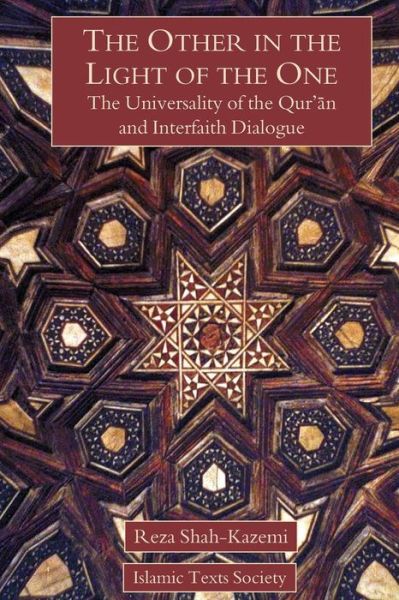 The Other in the Light of the One: The Universality of the Qur'an and Interfaith Dialogue - Reza Shah-Kazemi - Books - The Islamic Texts Society - 9781903682470 - August 1, 2006