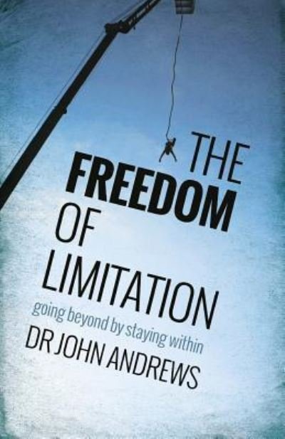 The Freedom of Limitation - John Andrews - Boeken - River Publishing & Media Ltd - 9781908393470 - 5 januari 2015