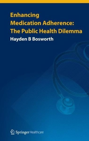 Cover for Hayden B Bosworth · Enhancing Medication Adherence: The Public Health Dilemma (Pocketbok) [2012 edition] (2014)