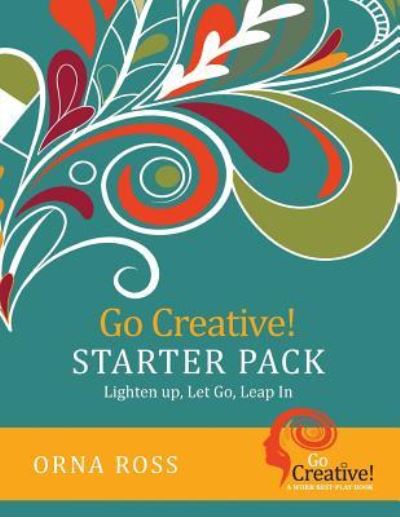 Cover for Orna A Ross · Go Creative! Starter Pack: Lighten Up, Let Go, Leap In: Go Creative! A Work-Rest-Play Book - Go Creative! (Paperback Book) (2017)