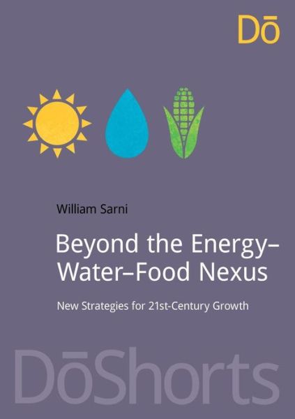 Cover for Will Sarni · Beyond the Energy–Water–Food Nexus: New Strategies for 21st-Century Growth (Paperback Book) (2015)