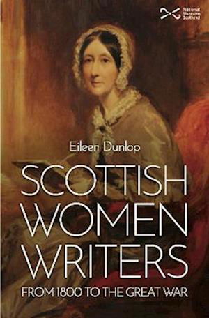 Scottish Women Writers: from 1800 to the Great War - Eileen Dunlop - Books - NMSE - Publishing Ltd - 9781910682470 - September 29, 2022