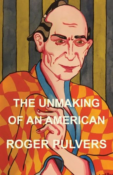 Cover for Roger Pulvers · The Unmaking of an American (Pocketbok) (2019)