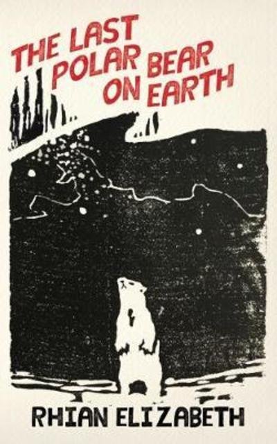 Cover for Rhian Elizabeth · The Last Polar Bear on Earth (Paperback Book) (2018)