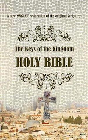 The Keys of the Kingdom Holy Bible: A new ORGANIC restoration of the original scriptures -  - Books - Filament Publishing Ltd - 9781913623470 - February 16, 2022