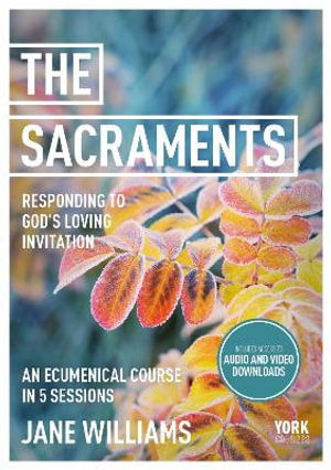 The Sacraments: York Courses - Dr Jane Williams - Książki - SPCK Publishing - 9781915843470 - 21 listopada 2024